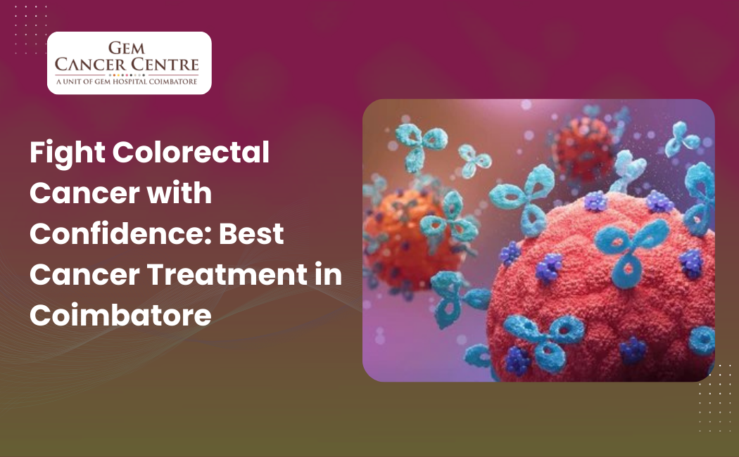 Colorectal cancer treatment in Coimbatore at GEM Cancer Centre